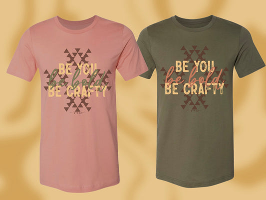 Be You. Be Bold. Be Crafty. Tee